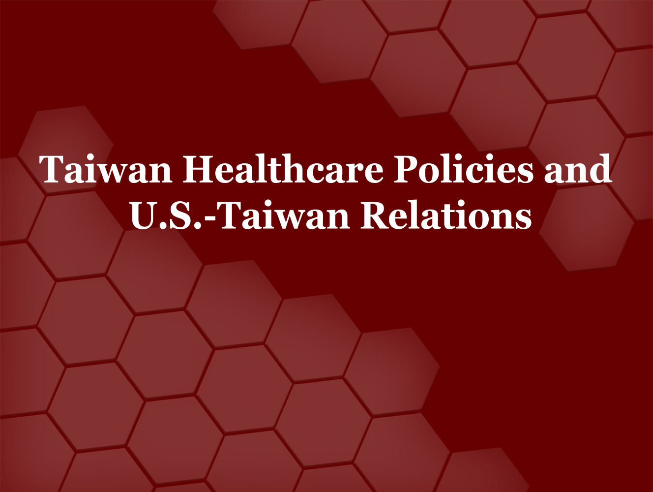 Report: Taiwan Healthcare Policies and U.S.-Taiwan Relations